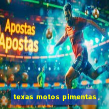 texas motos pimentas